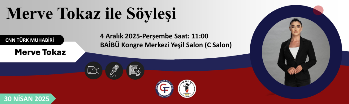 BAİBÜ İLETİŞİM FAKÜLTESİ CNN TÜRK MUHABİRİ MERVE TOKAZ ile TUTKU DOLU GAZETECİLİK TECRÜBELERİ, İLHAM VEREN ANILARI BOLU’DA BULUŞUYOR