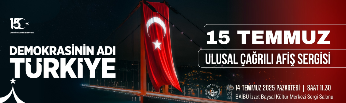 BAİBÜ 15 TEMMUZ DEMOKRASİ VE MİLLİ BİRLİK GÜNÜ ETKİNLİKLERİ 2025 KAPSAMINDA 56 AFİŞ ESERDEN OLUŞAN 2. ULUSAL ÇAĞRILI AFİŞ SERGİSİ